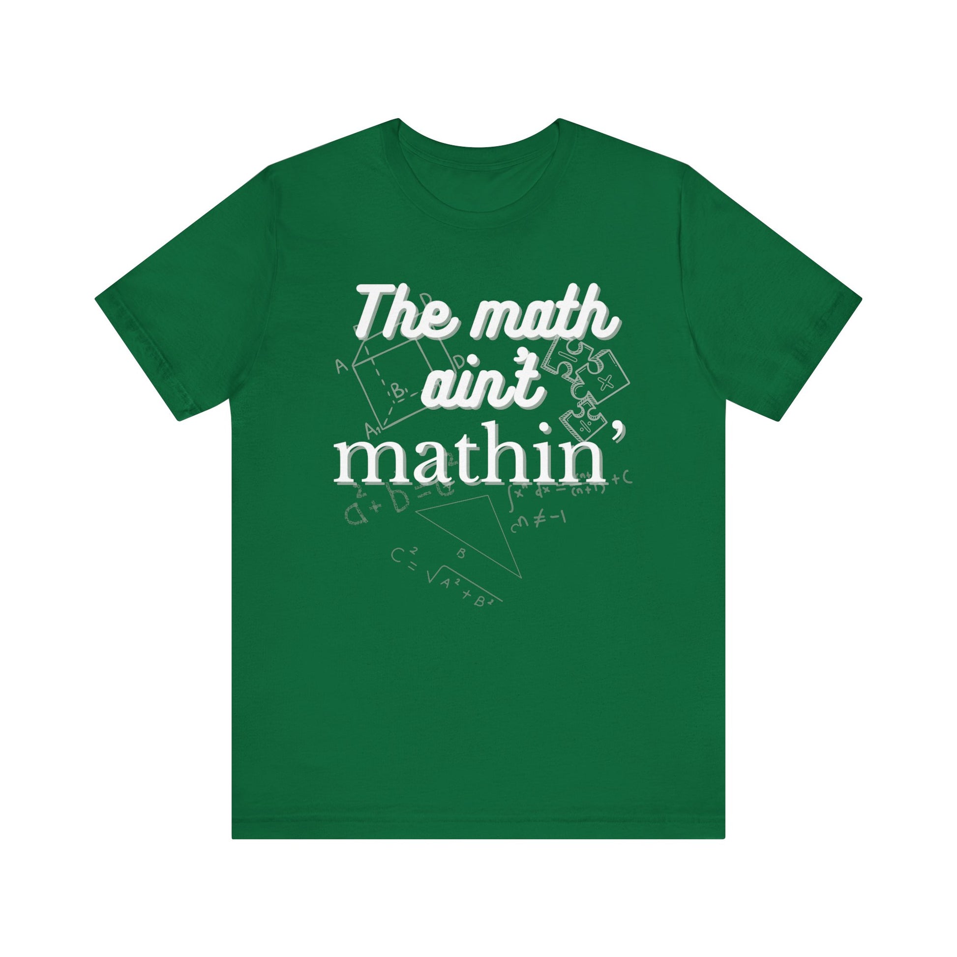 Comfortable witty graphic t-shirt stating The Math Ain't Mathin in color kelly