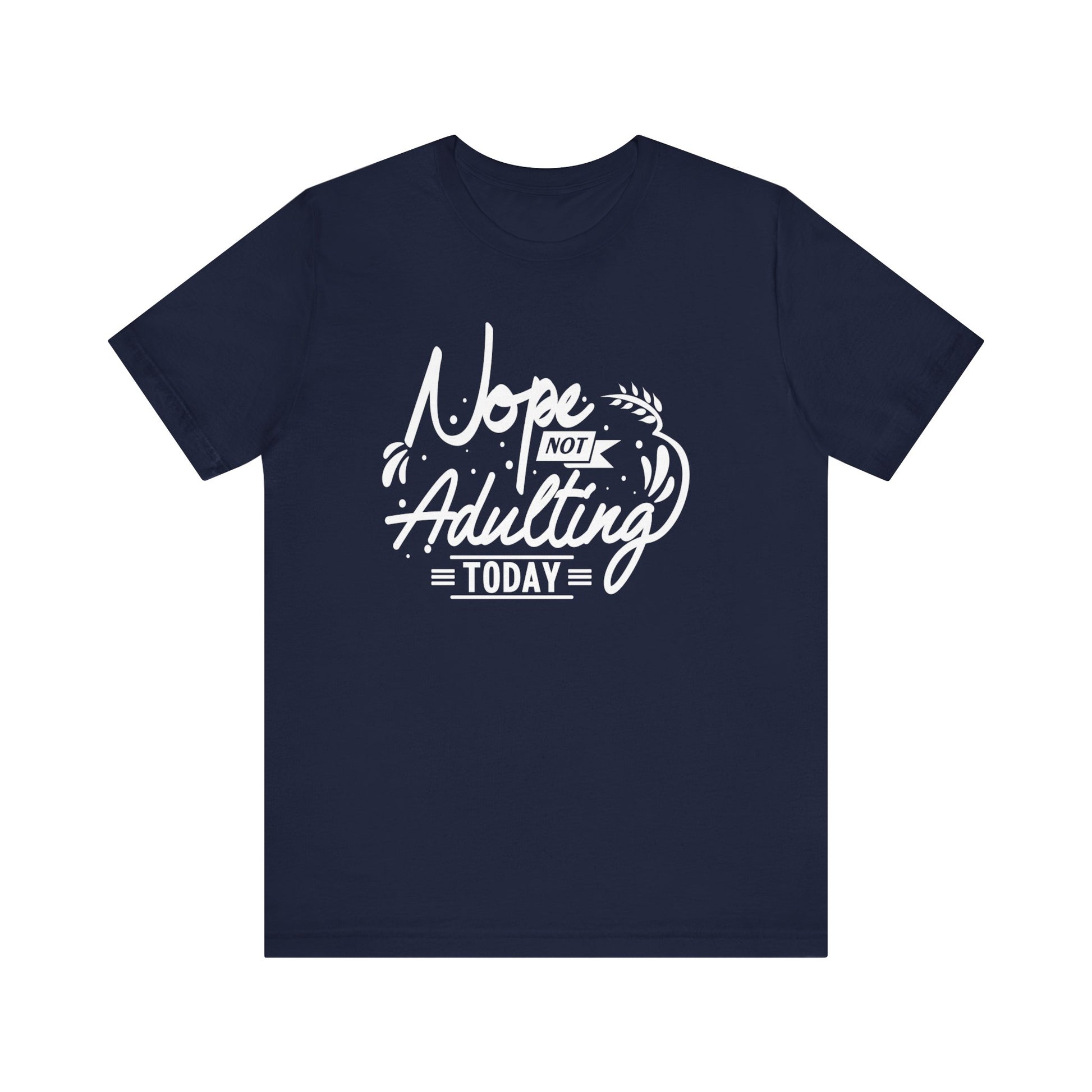 Sarcastic graphic tee stating 'Nope Not Adulting today' in color navy