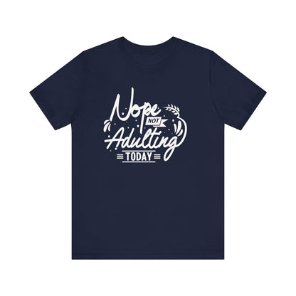 Sarcastic graphic tee stating 'Nope Not Adulting today' in color navy