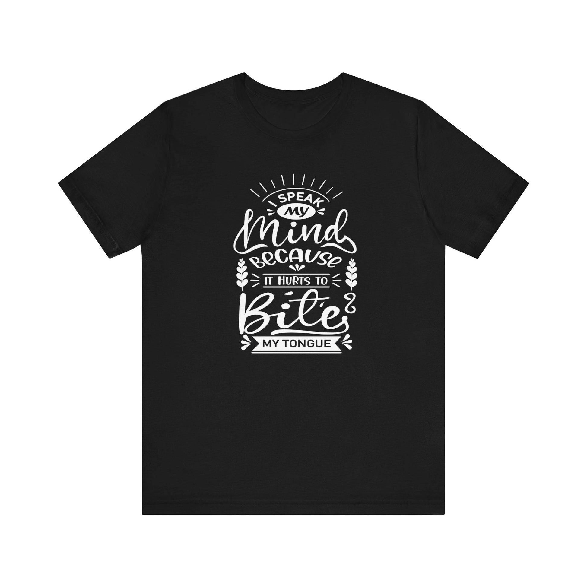 Sarcastic tee stating 'I speak my mind because it hurts to bite my tongue' in color black