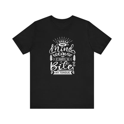 Sarcastic tee stating 'I speak my mind because it hurts to bite my tongue' in color black