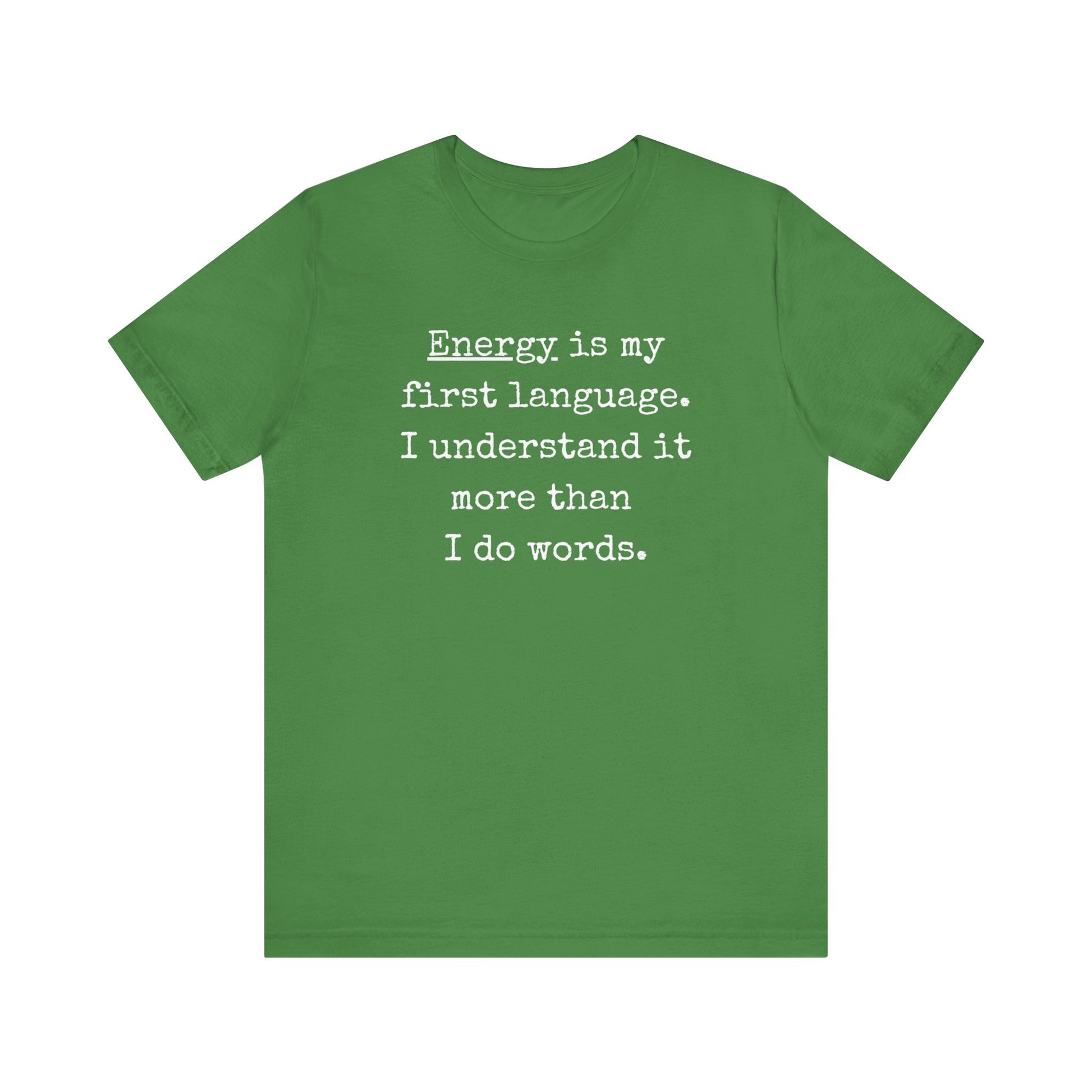 comfortable good vibes tee stating Energy is my first language. I understand it more than I do words. in color leaf