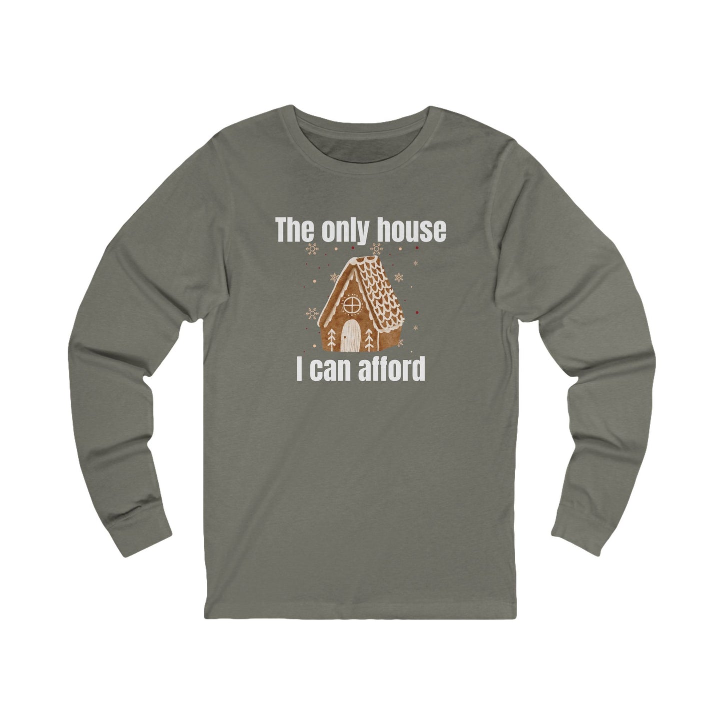 The Only House I Can Afford | Long Sleeve| Christmas T-Shirt | Graphic Tee | Gift Idea | Unisex - Men and Women Tee | Funny T-Shirt