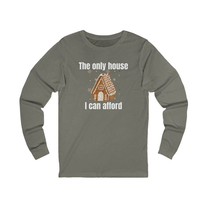 The Only House I Can Afford | Long Sleeve| Christmas T-Shirt | Graphic Tee | Gift Idea | Unisex - Men and Women Tee | Funny T-Shirt