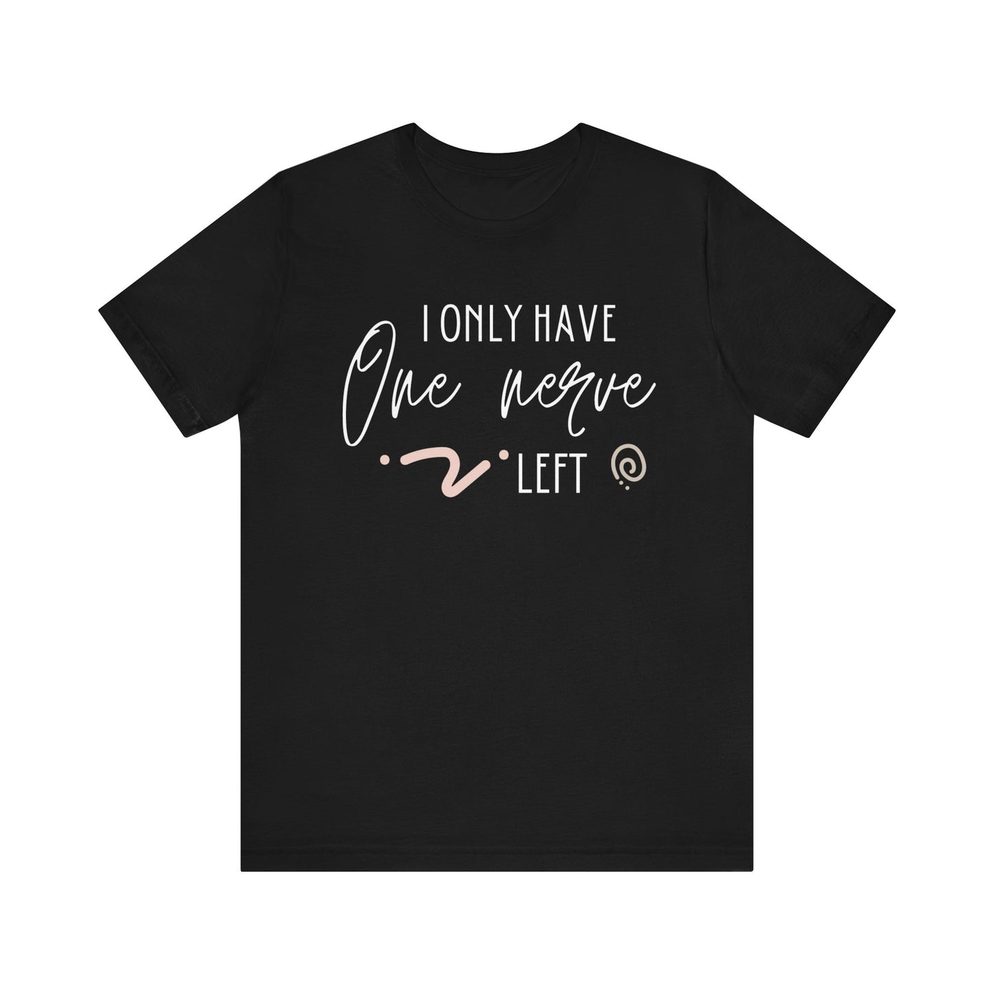 Comfortable graphic tee stating 'I only have one nerve left' in color black