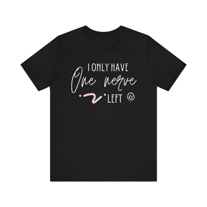 Comfortable graphic tee stating 'I only have one nerve left' in color black