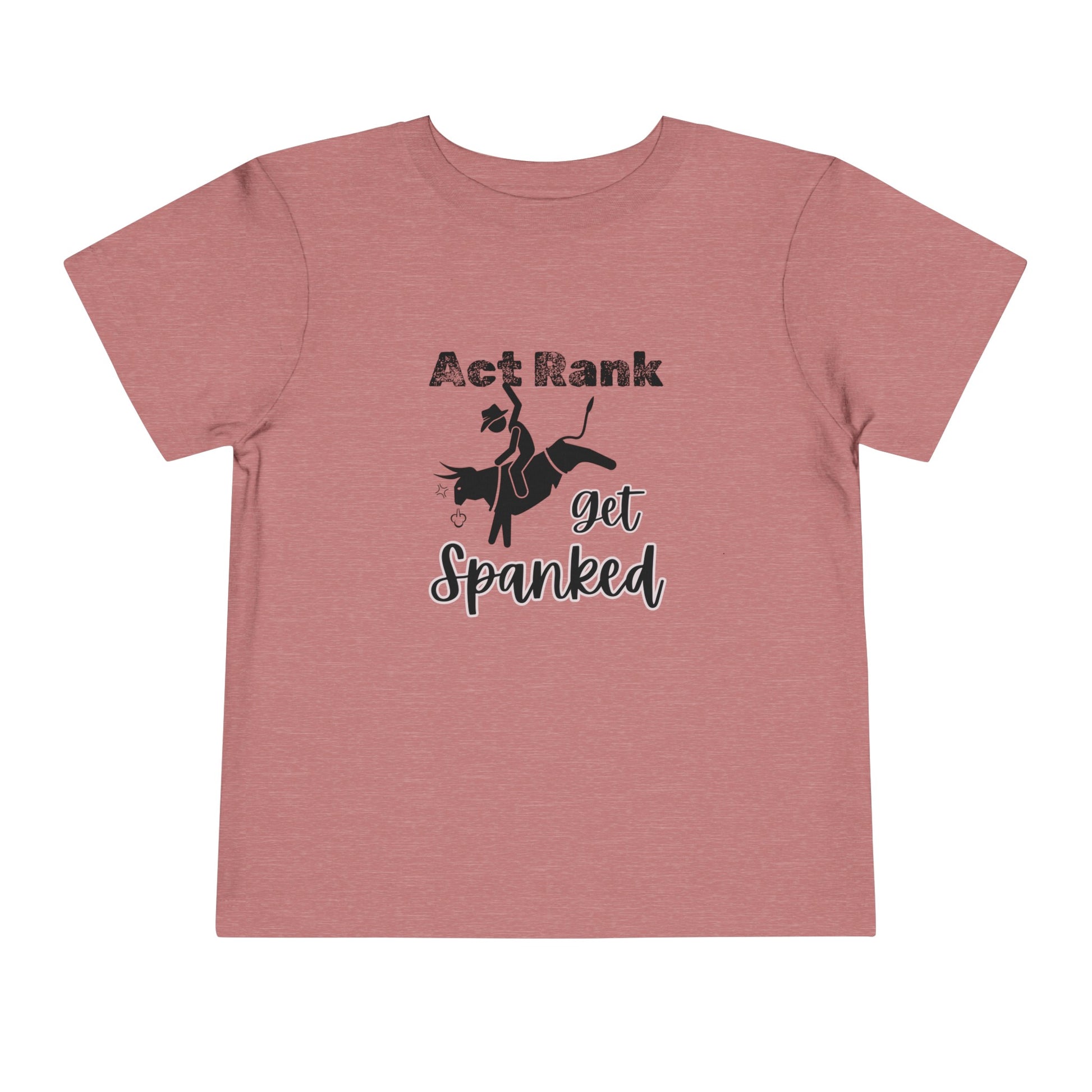 Comfortable Southern Toddler Tee stating 'Act Rank Get Spanked' in color heather mauve