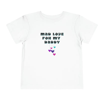 Comfortable funny graphic toddler tee stating 'Mad Love For My Daddy' in color white