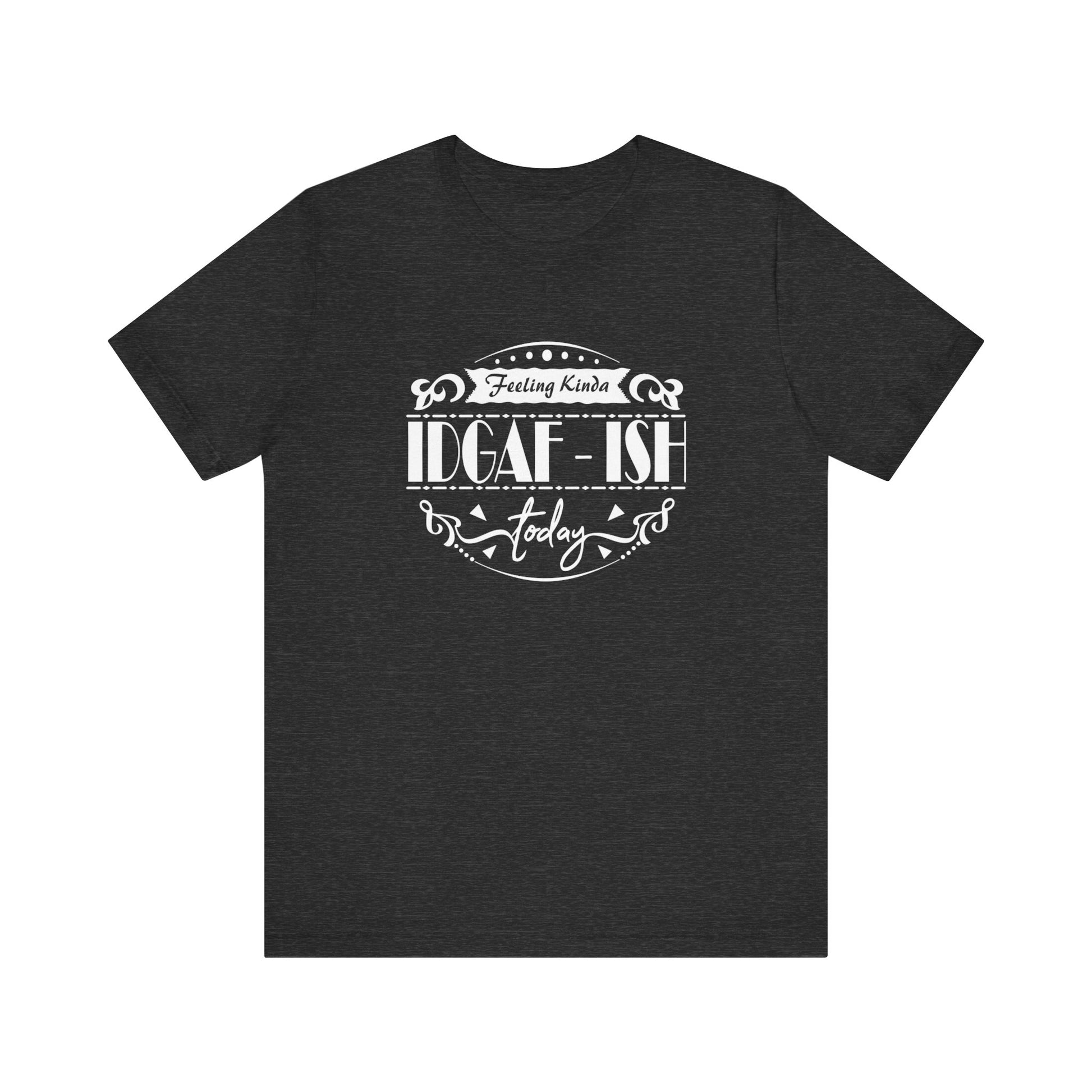 Comfortable adult humor tee stating 'Feeling Kinda IDGAF-ish Today' in color dark grey heather