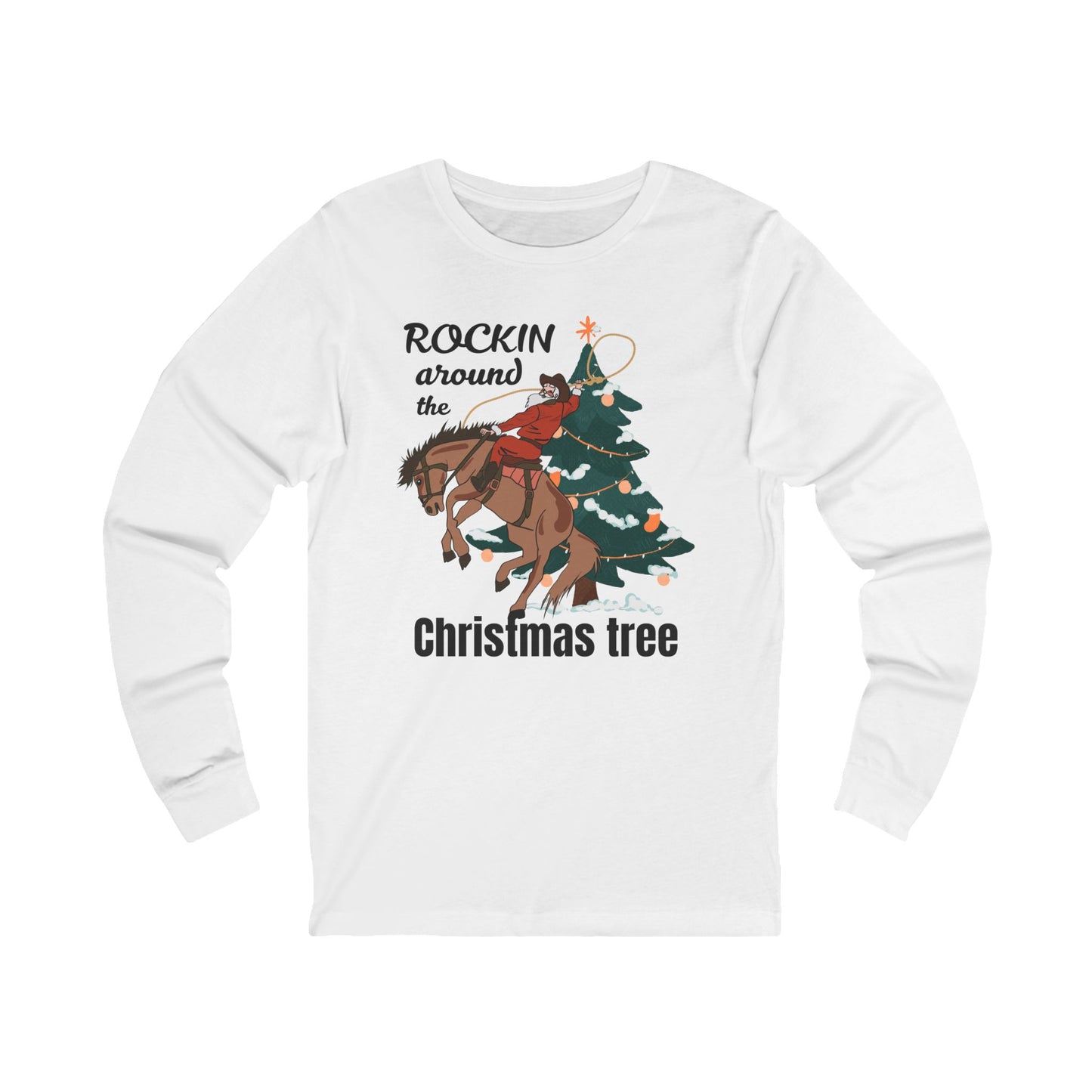 Rockin Around the Christmas Tree | Long Sleeve| Christmas T-Shirt | Graphic Tee | Gift Idea | Unisex - Men and Women Tee | Funny T-Shirt