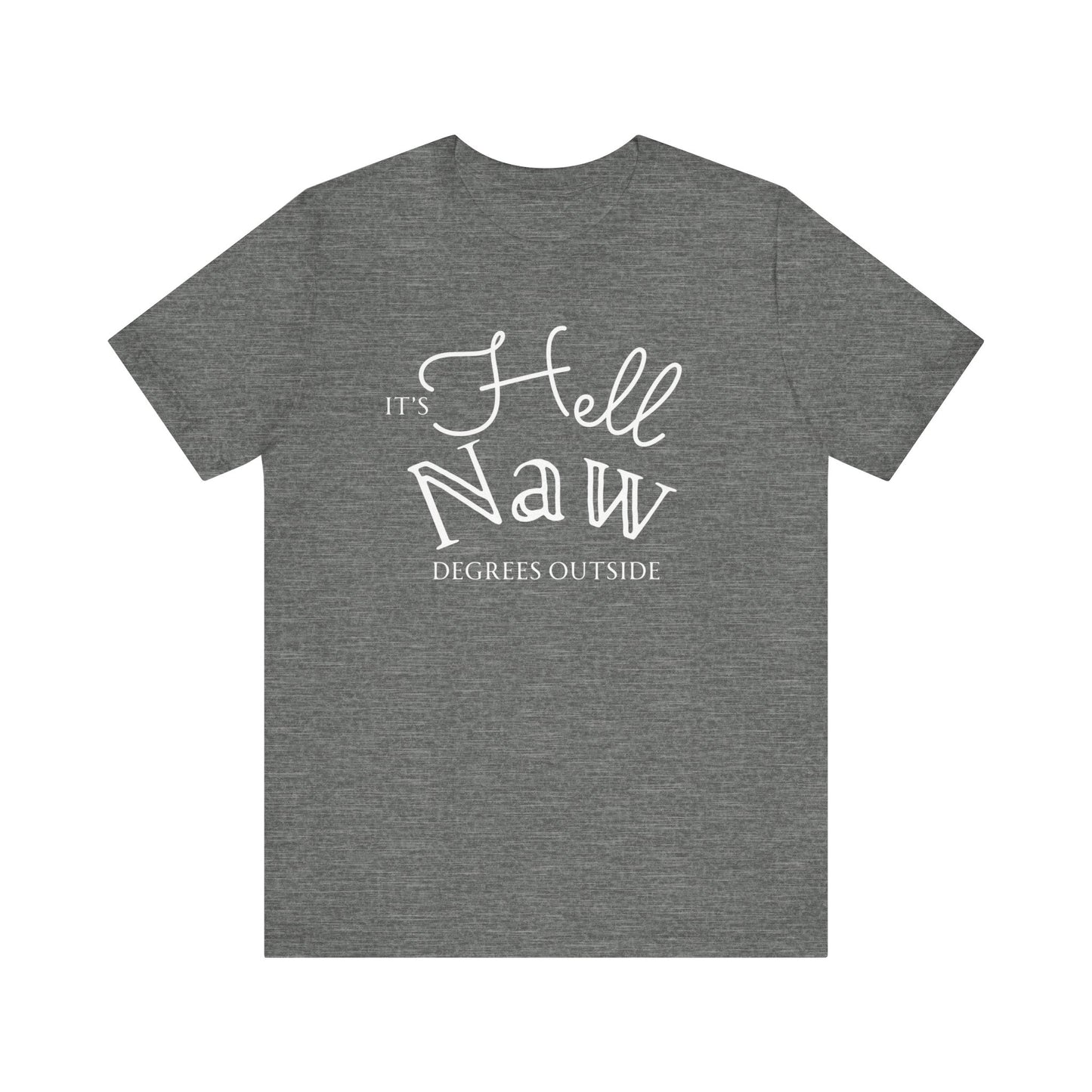 Comfortable unisex tee stating 'It's Hell Naw Degrees Outside' in color deep heather