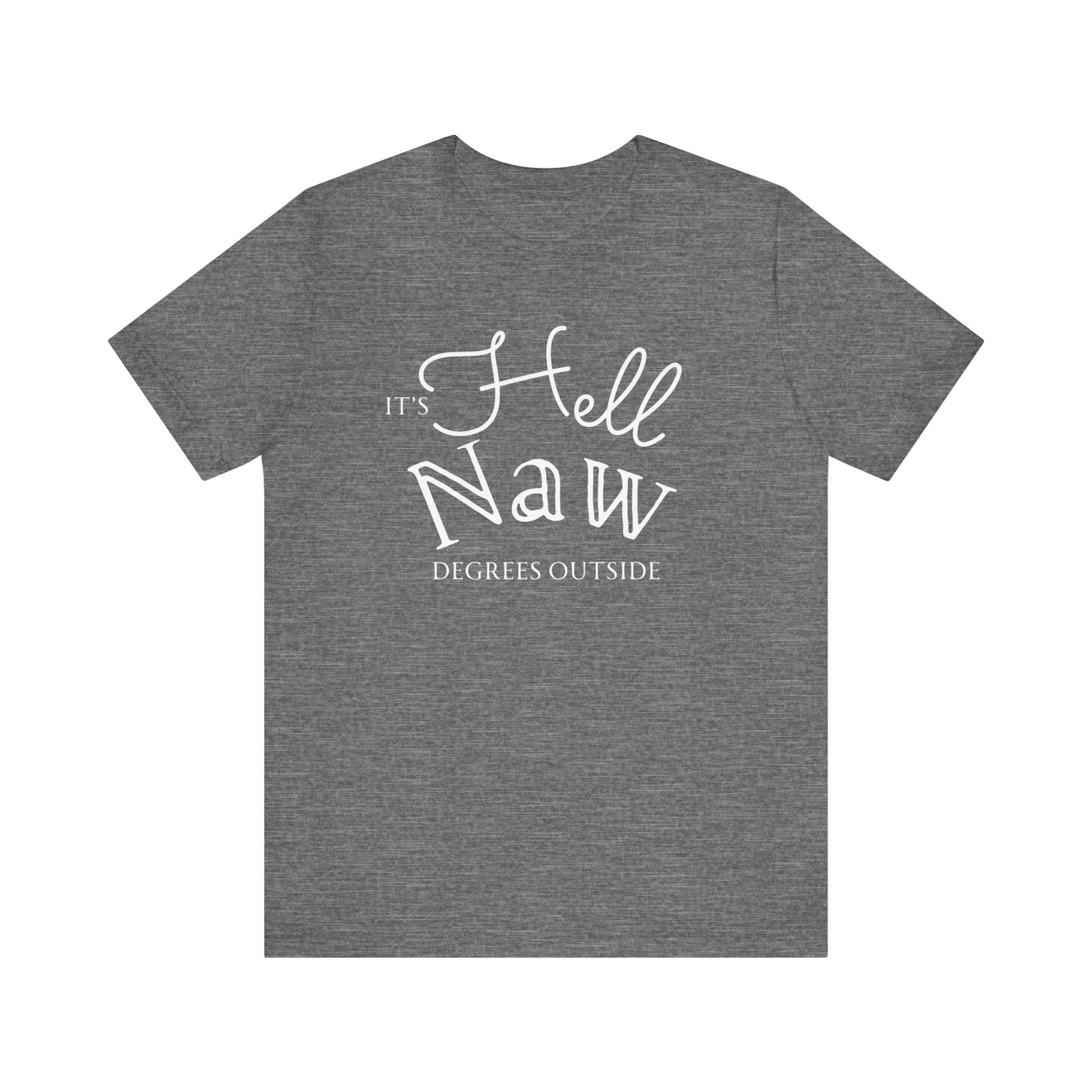 Comfortable unisex tee stating 'It's Hell Naw Degrees Outside' in color deep heather