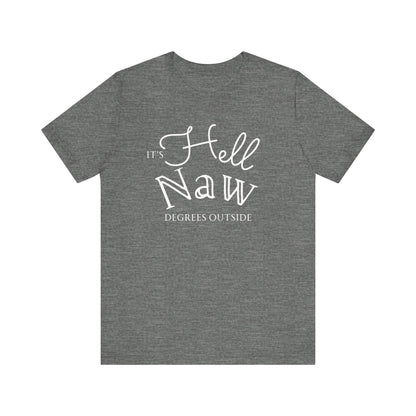 Comfortable unisex tee stating 'It's Hell Naw Degrees Outside' in color deep heather