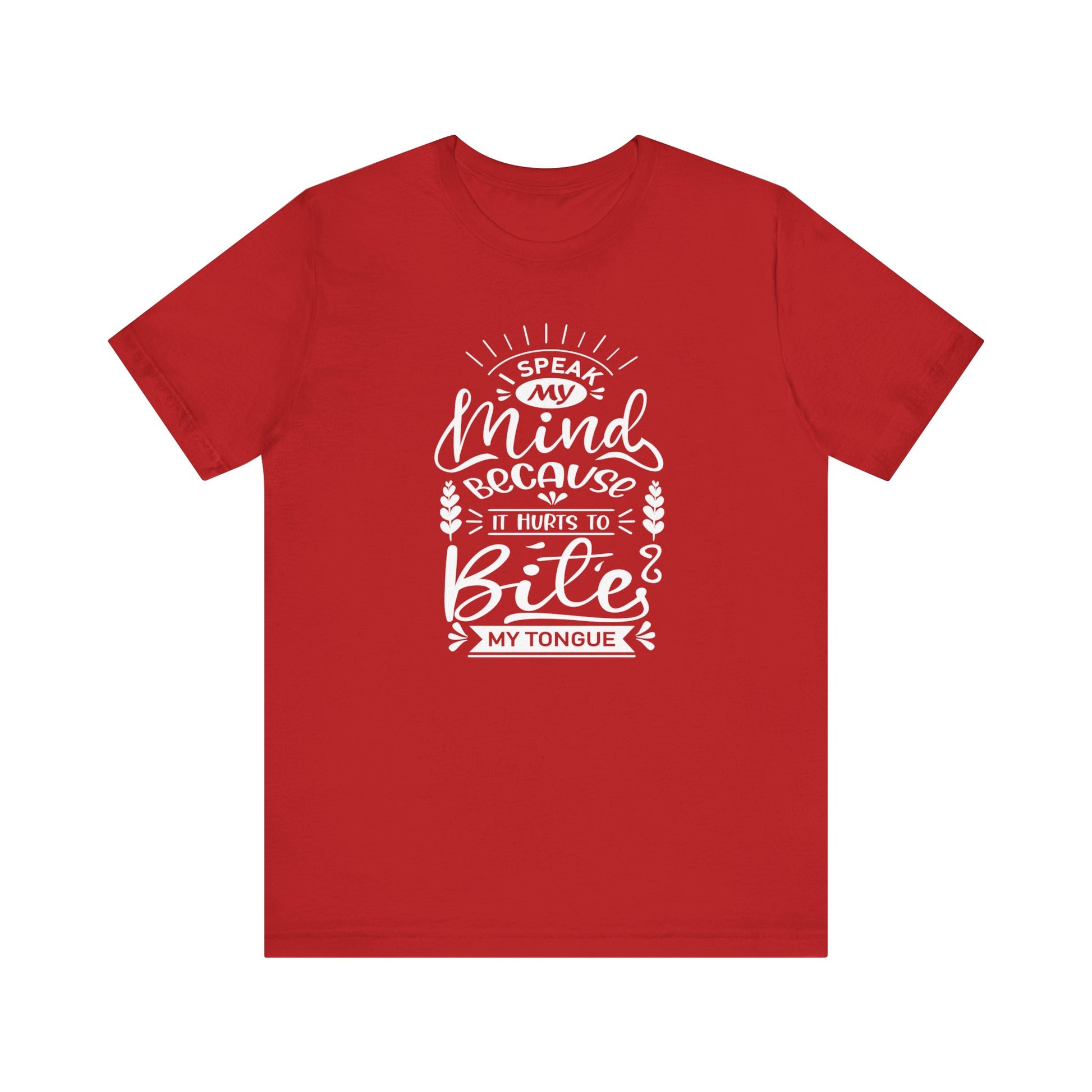 Sarcastic tee stating 'I speak my mind because it hurts to bite my tongue' in color red