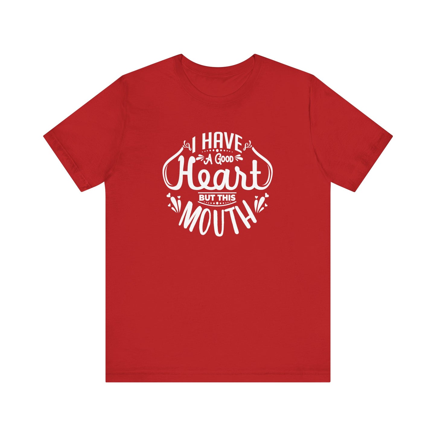 Graphic tee stating 'I have a good heart, but this mouth' in color red