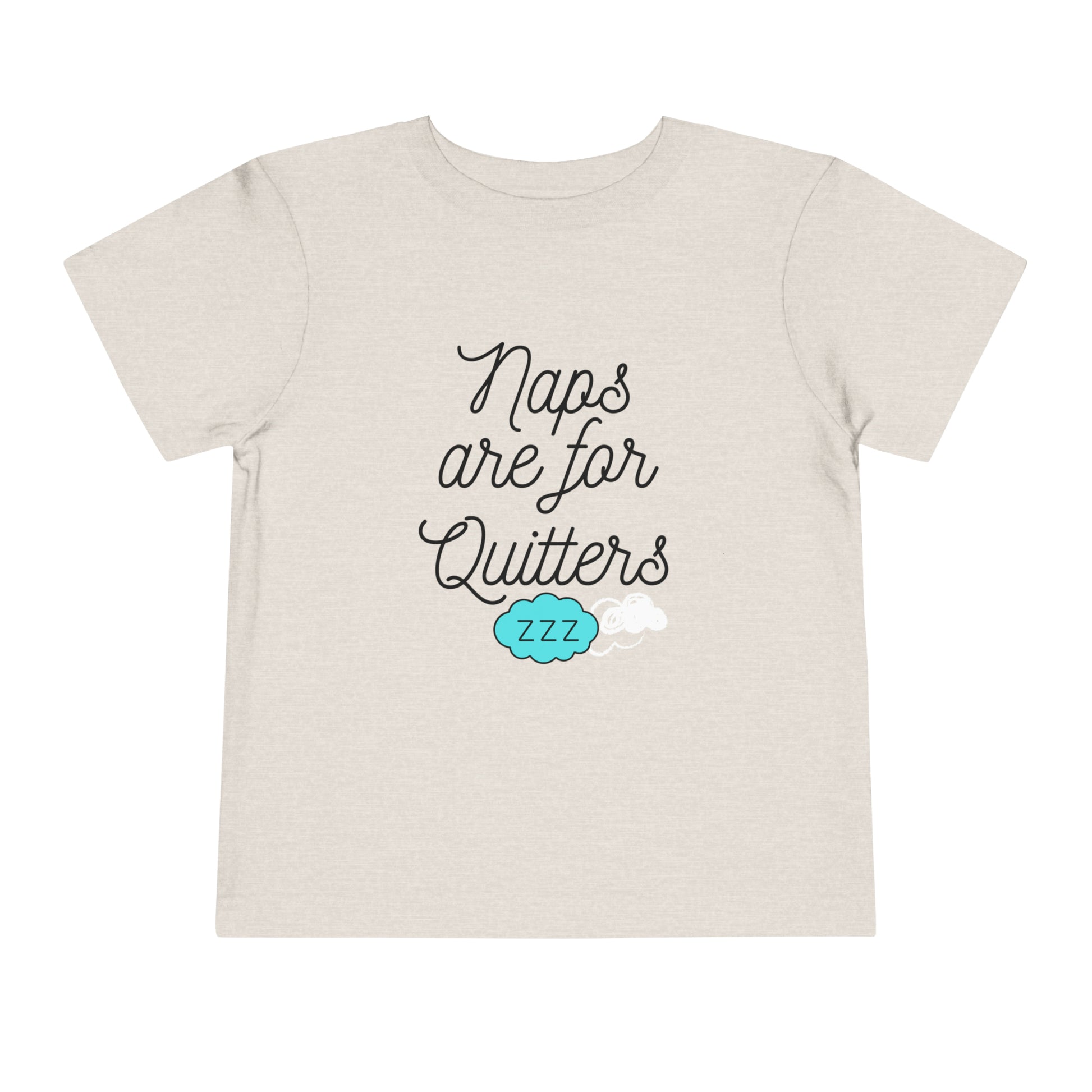 Comfortable funny graphic toddler tee stating 'Naps are for Quitters' in color  heather dust