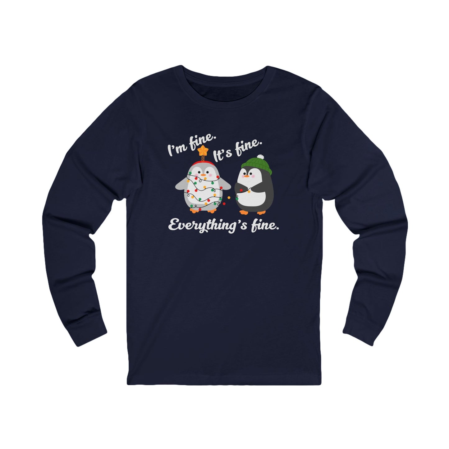 I'm fine. It's fine. Everything's fine. | Long Sleeve| Christmas T-Shirt | Graphic Tee | Gift Idea | Unisex - Men and Women Tee | Funny T-Shirt
