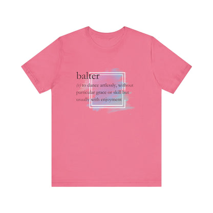 Women's good vibes t-shirt stating 'balter (v) to dance artlessly, without particular grace or skill but usually with enjoyment in color charity pink