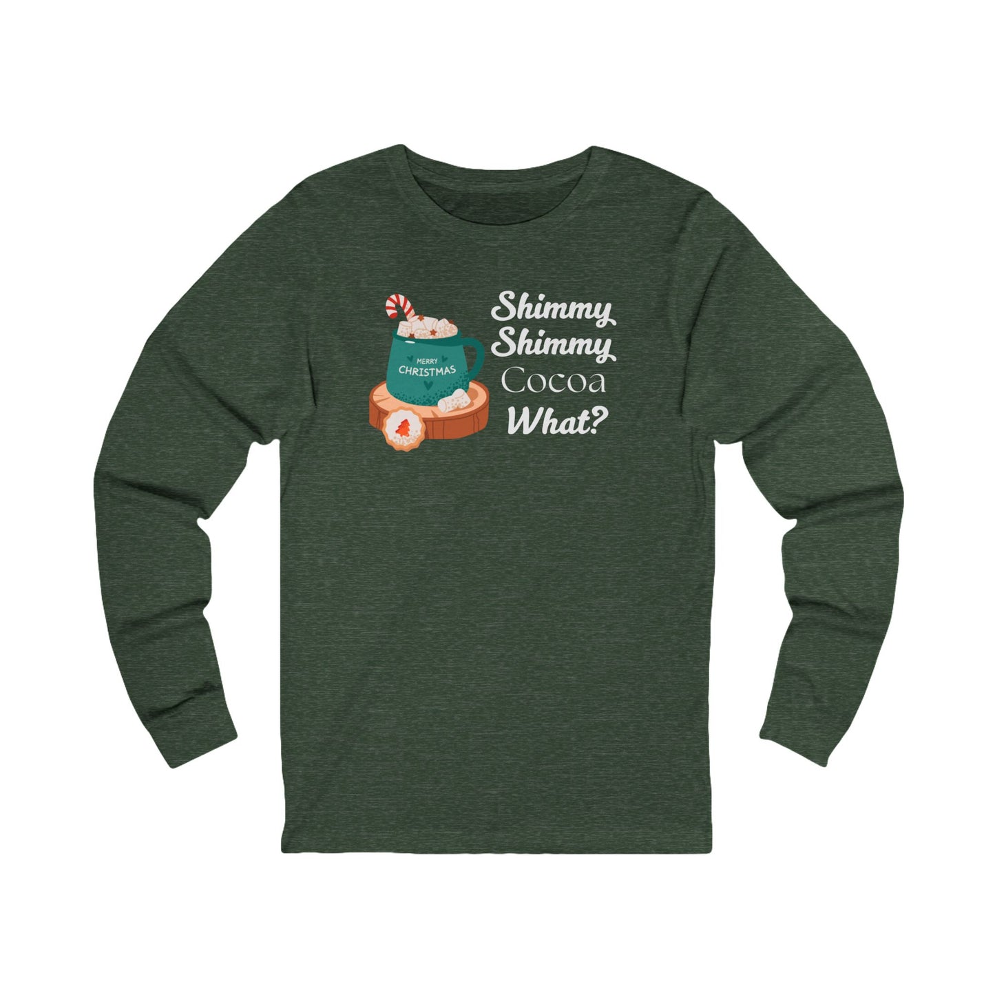 Shimmy Shimmy Cocoa What | Long Sleeve| Christmas T-Shirt | Graphic Tee | Gift Idea | Unisex - Men and Women Tee | Funny T-Shirt