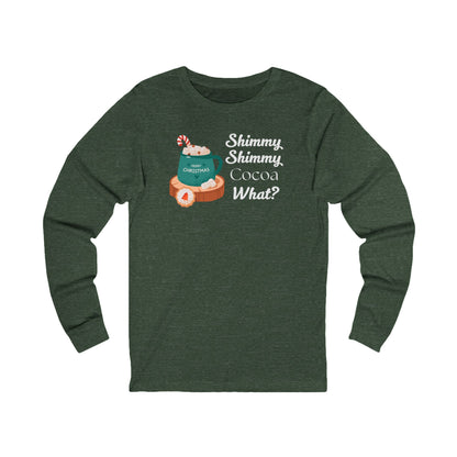 Shimmy Shimmy Cocoa What | Long Sleeve| Christmas T-Shirt | Graphic Tee | Gift Idea | Unisex - Men and Women Tee | Funny T-Shirt
