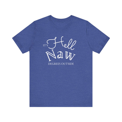 Comfortable unisex tee stating 'It's Hell Naw Degrees Outside' in color true royal heather