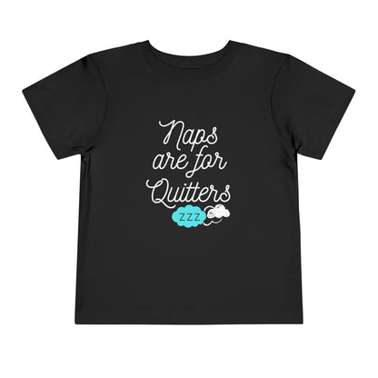 Comfortable funny graphic toddler tee stating 'Naps are for Quitters' in color black