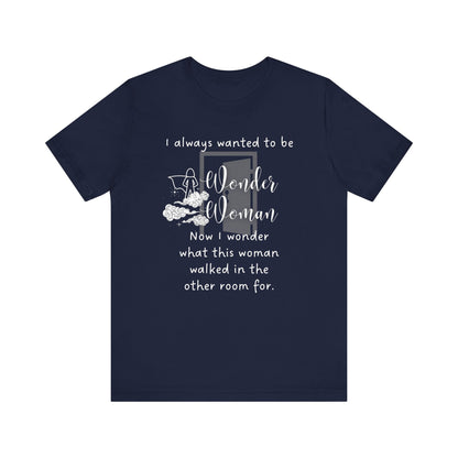 I wonder | Sassy Gift | Sarcastic T-Shirt | Cool Graphic | Gift Idea | Aging Humor | Unisex - Women Tee | Funny T-Shirt