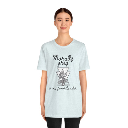 Morally Grey Is My Favorite Color | Cool Graphic | Gift Idea | Adult Humor | Book Lover | Unisex - Womens Tee | Funny T-Shirt