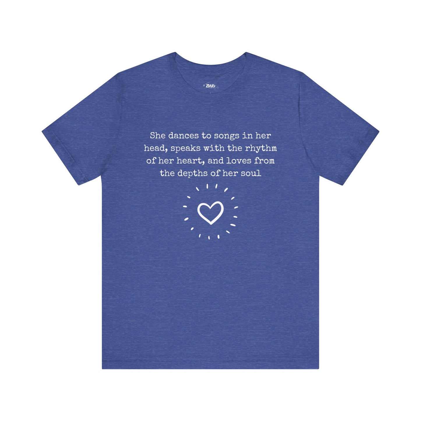 Comfortable good vibes graphic t-shirt stating 'She dances to songs in her head, speaks with the rhythm of her heart, and loves from the depths of her soul' in color true royal heather