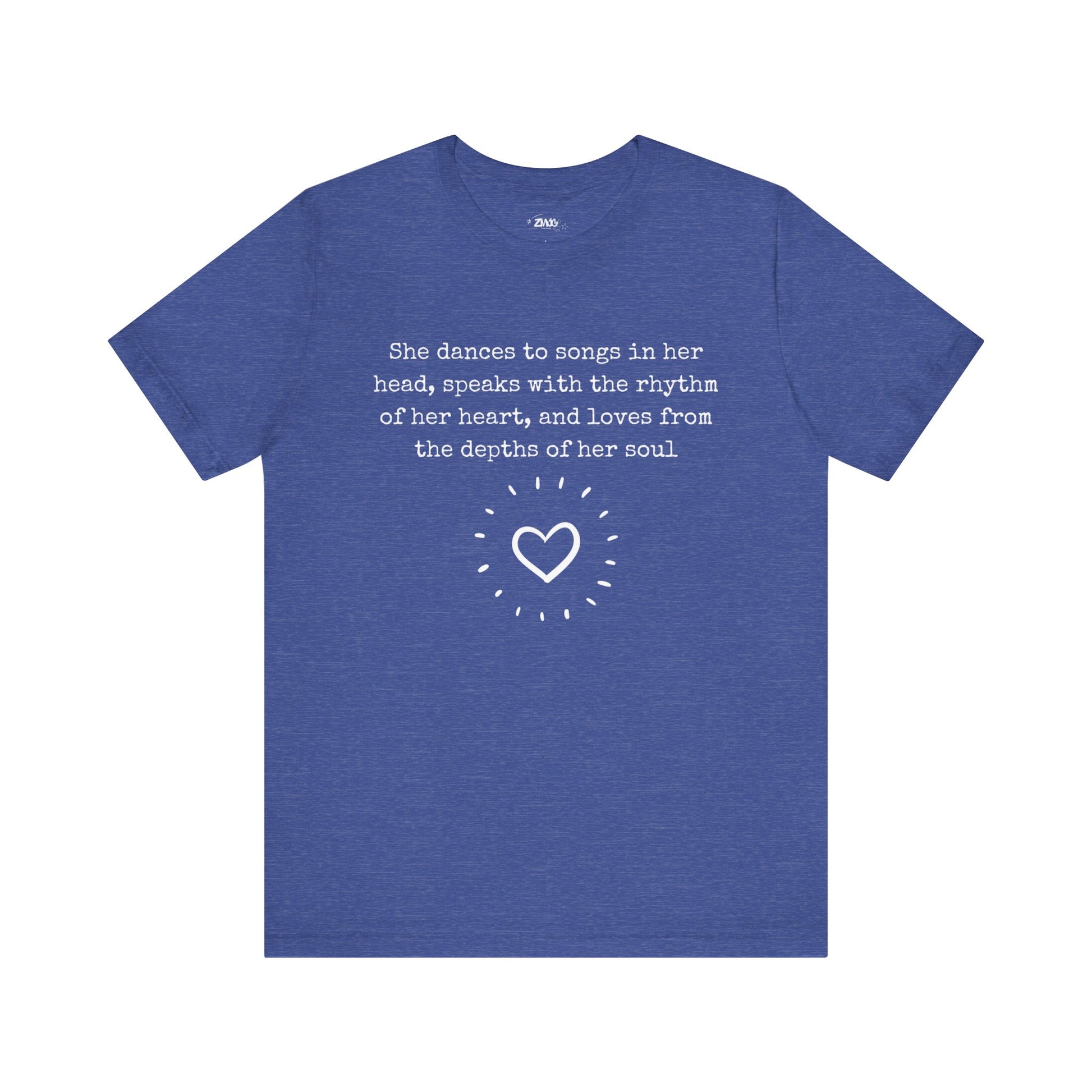 Comfortable good vibes graphic t-shirt stating 'She dances to songs in her head, speaks with the rhythm of her heart, and loves from the depths of her soul' in color true royal heather
