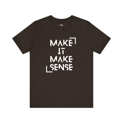 A comfortable graphic tee that states Make It Make Sense in color brown