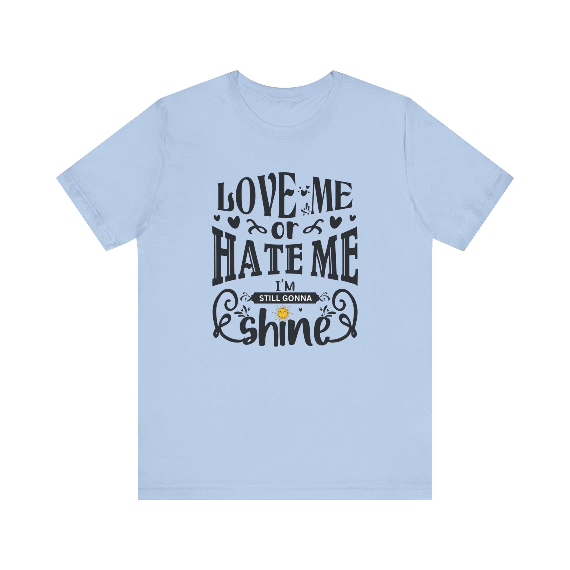 Women's good vibes graphic tee stating 'Love me or hate me, I'm still gonna shine' in color baby blue