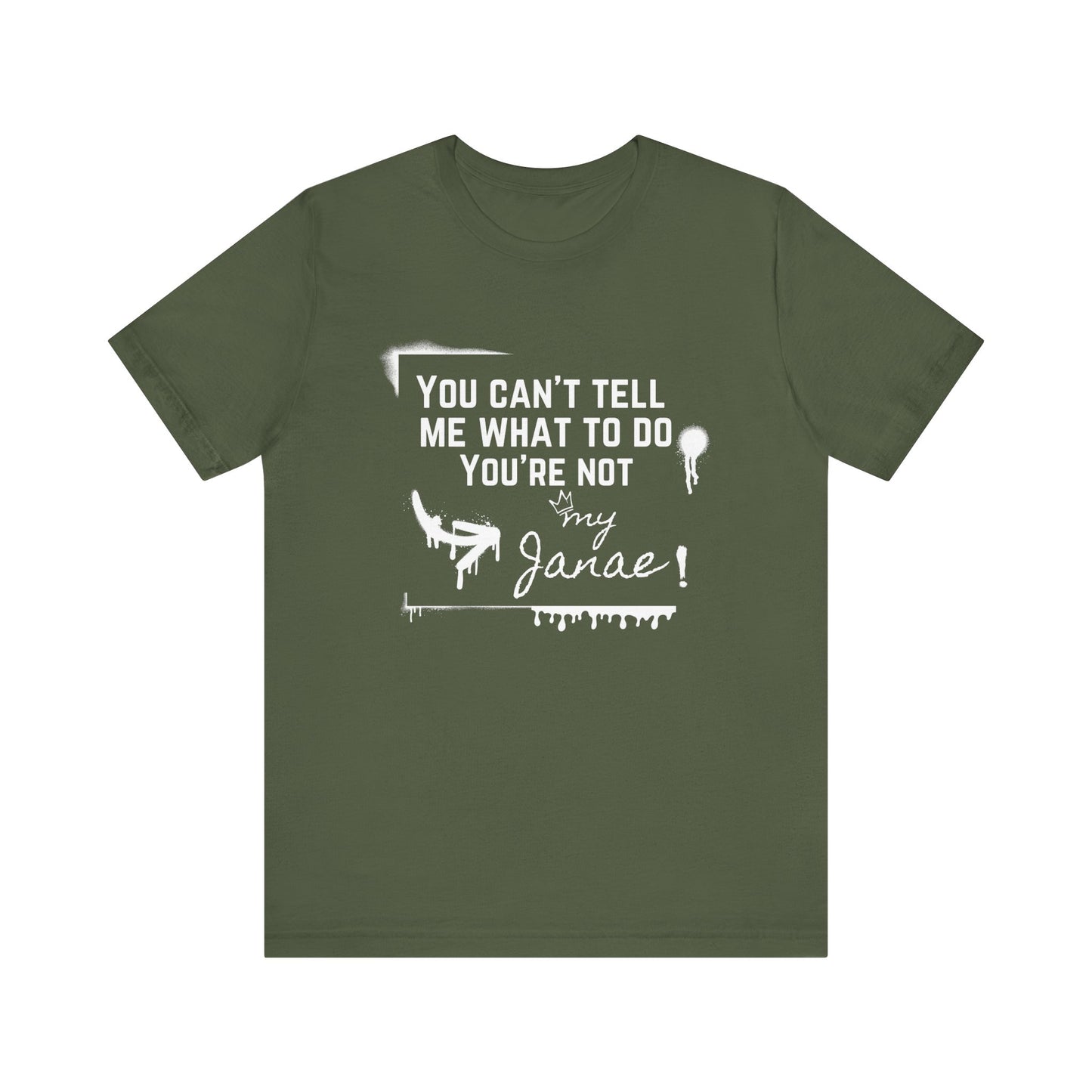 You Can't Tell Me What To Do - You're Not My Janae | Sarcastic T-Shirt | Cool Graphic | Gift Idea | Adult Humor | Unisex - Men Tee | Funny T-Shirt