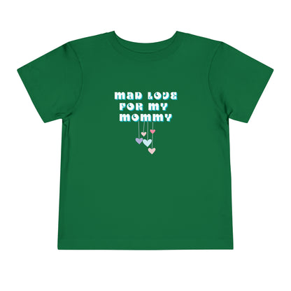Comfortable funny graphic toddler tee stating 'Mad Love For My Mommy' in color kelly
