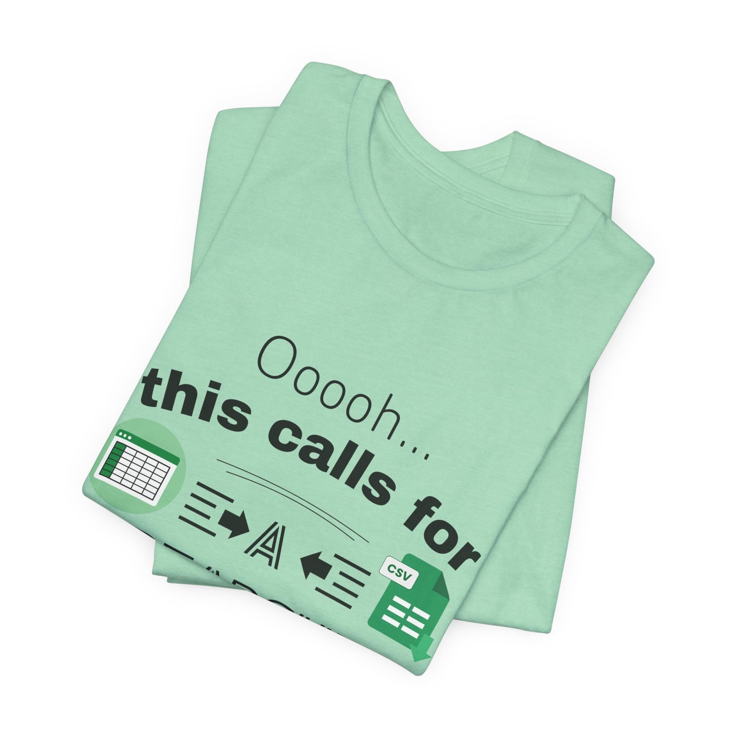Ooooh This Calls For A Spreadsheet | Sarcastic Tee | Funny T-Shirt