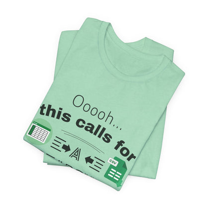 Ooooh This Calls For A Spreadsheet | Sarcastic Tee | Funny T-Shirt