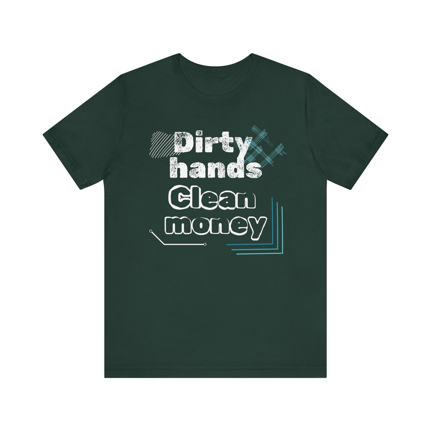 Men's comfortable graphic tee stating 'Dirty Hands - Clean Money' in color forest