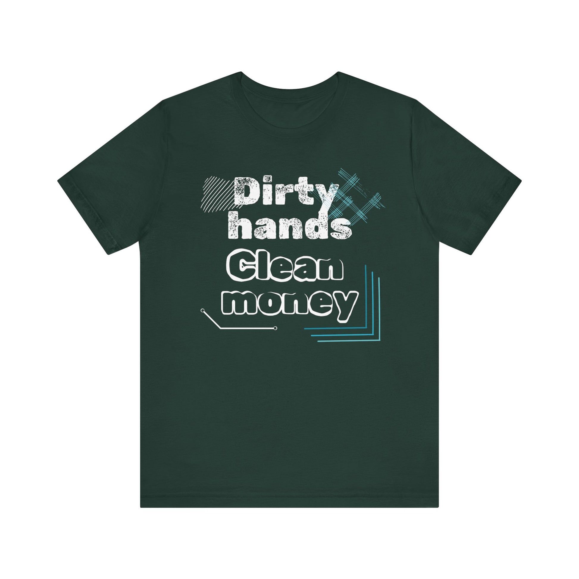 Men's comfortable graphic tee stating 'Dirty Hands - Clean Money' in color forest