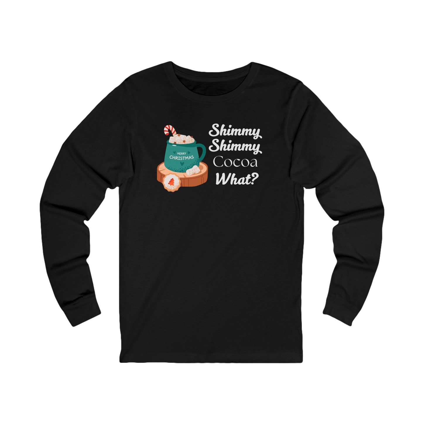 Shimmy Shimmy Cocoa What | Long Sleeve| Christmas T-Shirt | Graphic Tee | Gift Idea | Unisex - Men and Women Tee | Funny T-Shirt