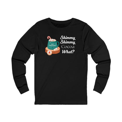 Shimmy Shimmy Cocoa What | Long Sleeve| Christmas T-Shirt | Graphic Tee | Gift Idea | Unisex - Men and Women Tee | Funny T-Shirt