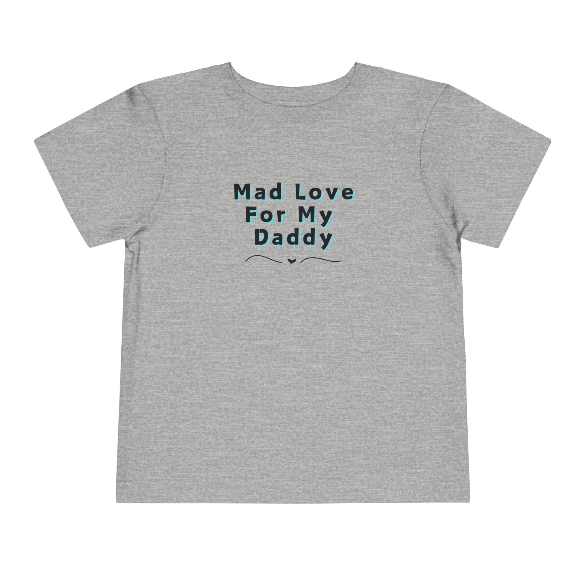 Comfortable funny graphic toddler tee stating 'Mad Love For My Daddy' in color athletic heather