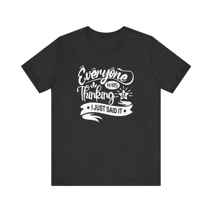 Funny graphic tee stating 'Everyone was thinking it. I just said it' in color heather navy
