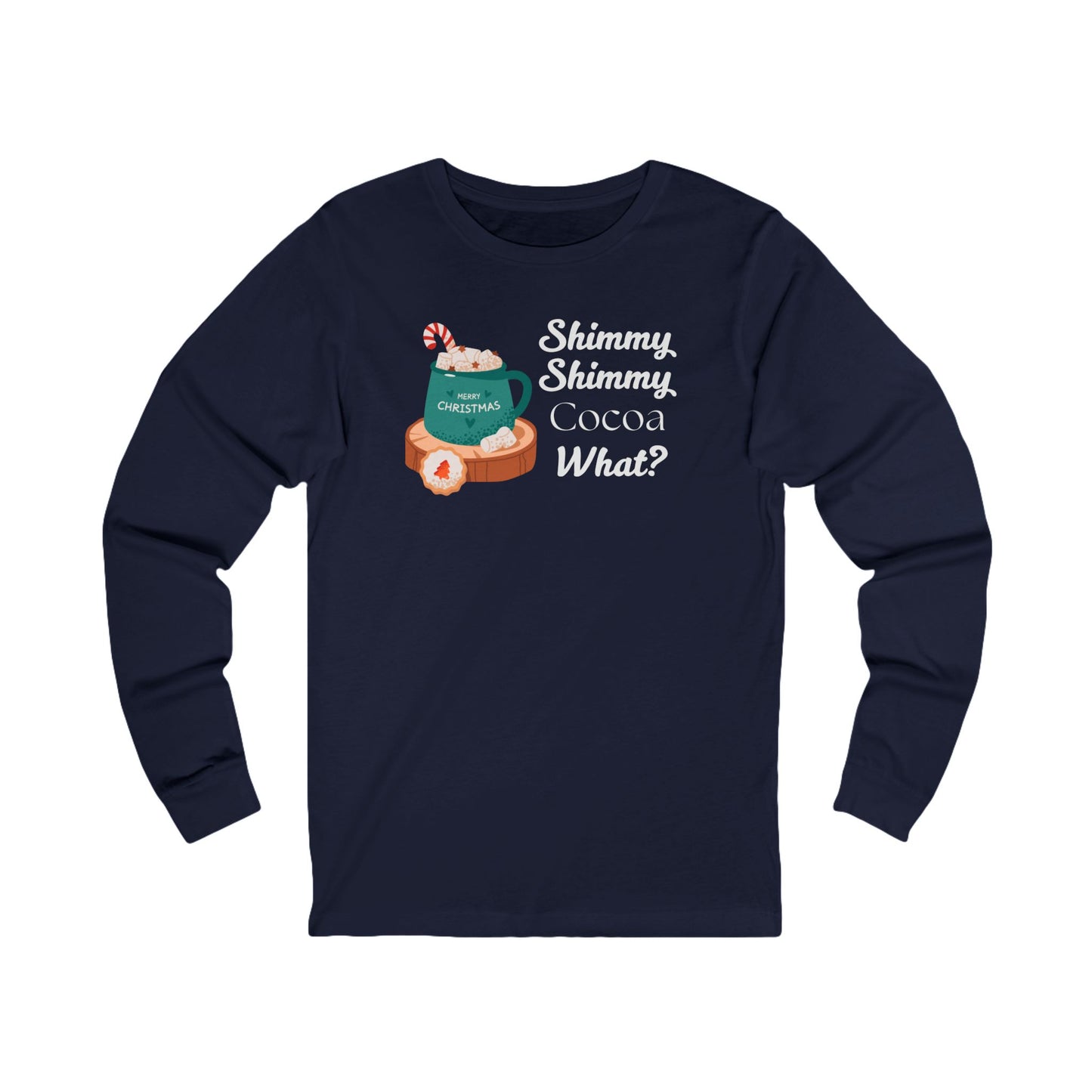 Shimmy Shimmy Cocoa What | Long Sleeve| Christmas T-Shirt | Graphic Tee | Gift Idea | Unisex - Men and Women Tee | Funny T-Shirt