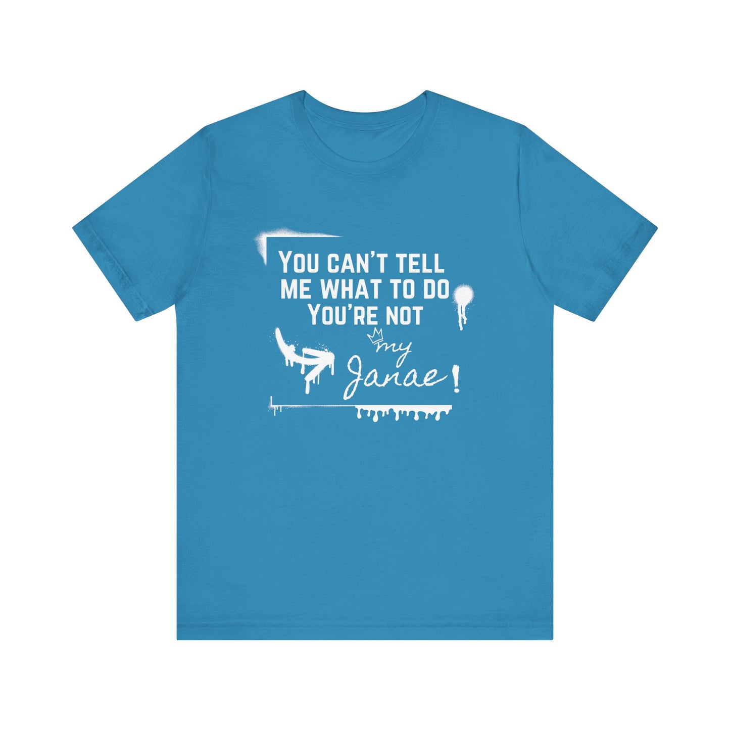 You Can't Tell Me What To Do - You're Not My Janae | Sarcastic T-Shirt | Cool Graphic | Gift Idea | Adult Humor | Unisex - Men Tee | Funny T-Shirt
