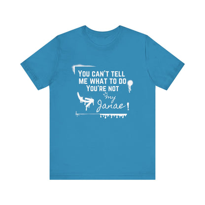 You Can't Tell Me What To Do - You're Not My Janae | Sarcastic T-Shirt | Cool Graphic | Gift Idea | Adult Humor | Unisex - Men Tee | Funny T-Shirt
