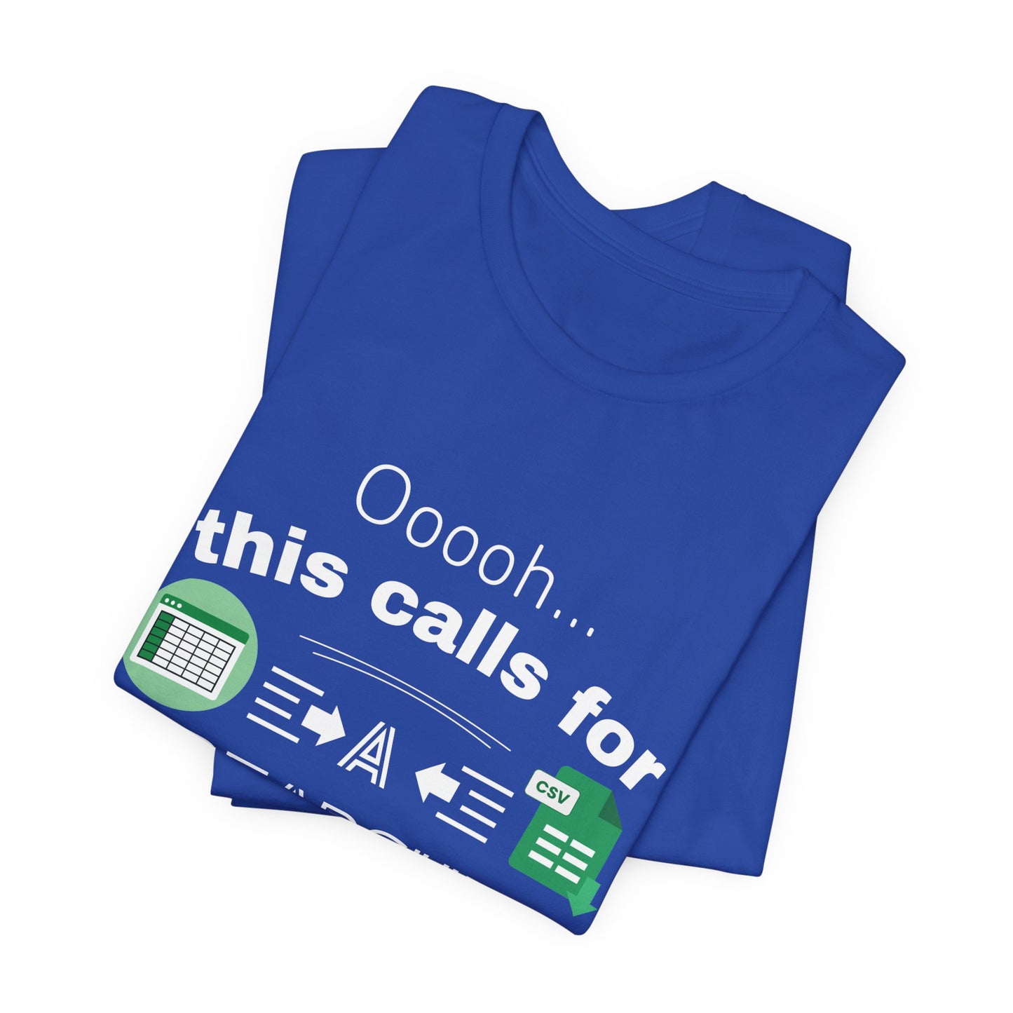 Ooooh This Calls For A Spreadsheet | Sarcastic Tee | Funny T-Shirt