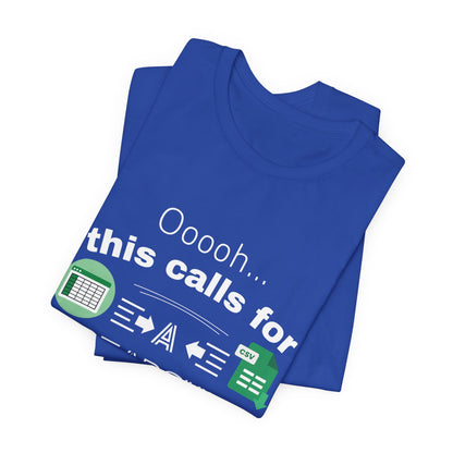 Ooooh This Calls For A Spreadsheet | Sarcastic Tee | Funny T-Shirt