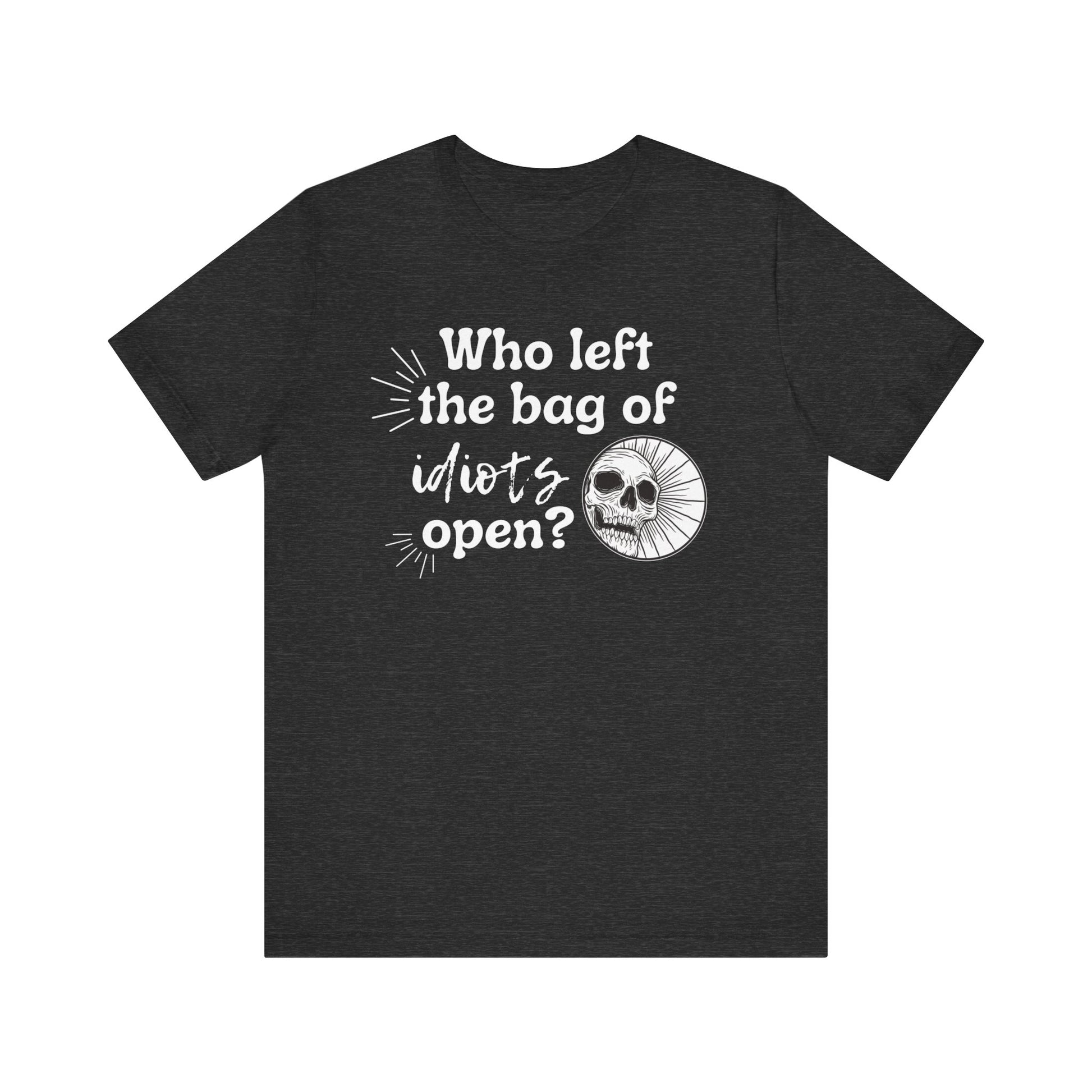 Unisex graphic tee stating 'Who left the bag of idiots open?' in color dark grey heather