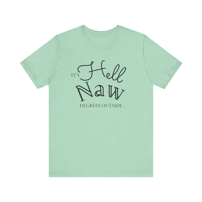 Comfortable unisex tee stating 'It's Hell Naw Degrees Outside' in color mint heather