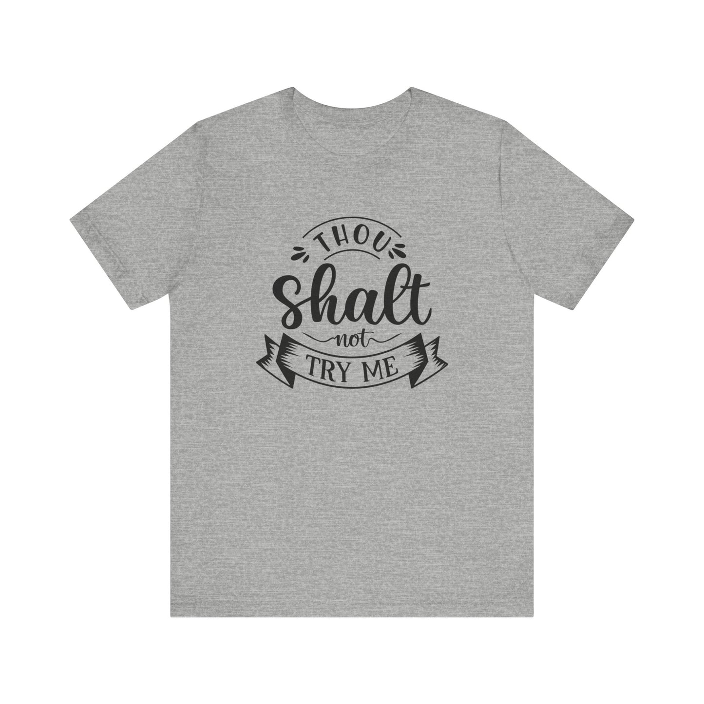 Sarcastic graphic tee stating 'Thou Shalt Not Try Me' in color athletic heather